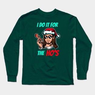 I do It for the Ho's Jesus Long Sleeve T-Shirt